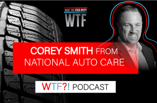 Corey Smith – Fixed Ops 5 & National Auto Care – WTF?!